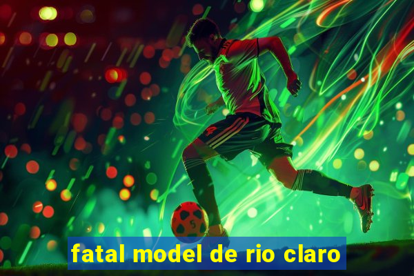 fatal model de rio claro